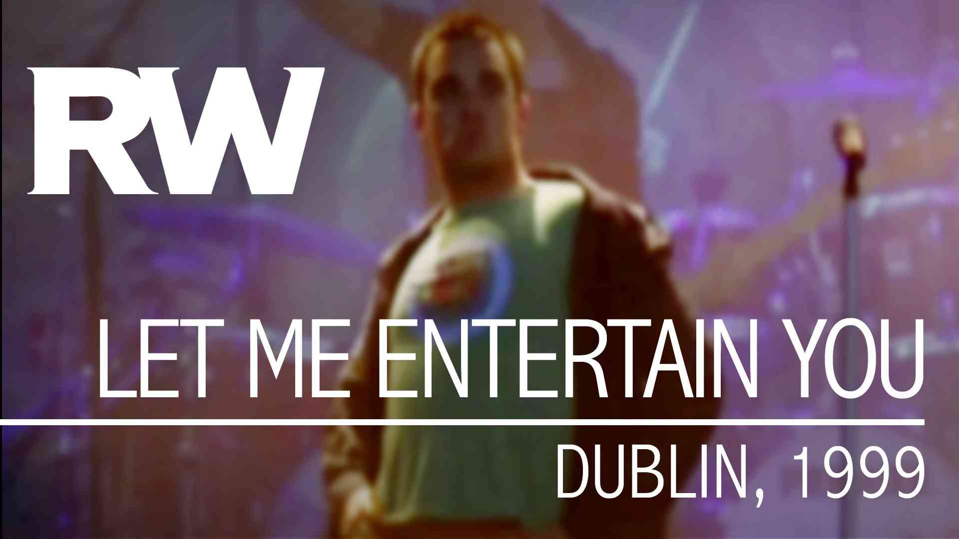 Robbie Williams | Let Me Entertain You | Live in Dublin 1999 - YouTube