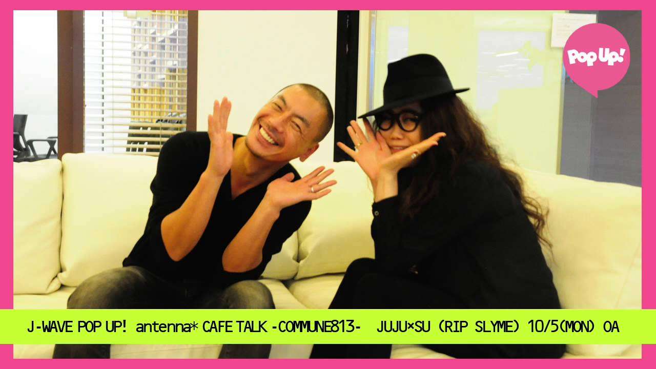 POP UP!　antenna＊ cafetalk 〜COMMUNE813〜 10/5  OA  　JUJU×SU （RIP SLYME） - YouTube