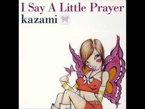 Kazami - I Say A Little Prayer - YouTube