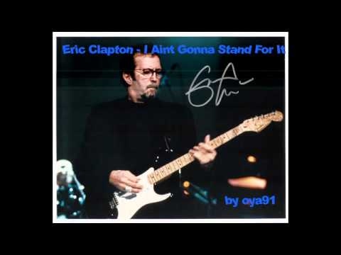 Eric Clapton - I Aint Gonna Stand For It - YouTube