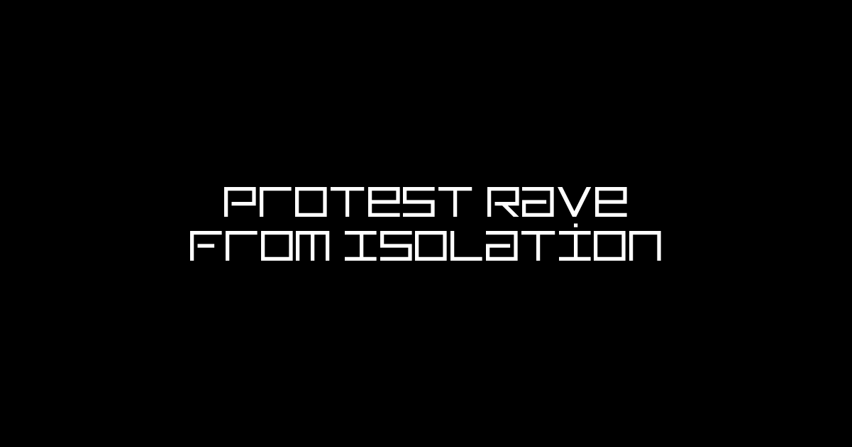 Protest Rave from Isolation