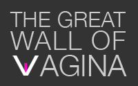 The Great Wall of Vagina Panels | The Great Wall of Vagina
