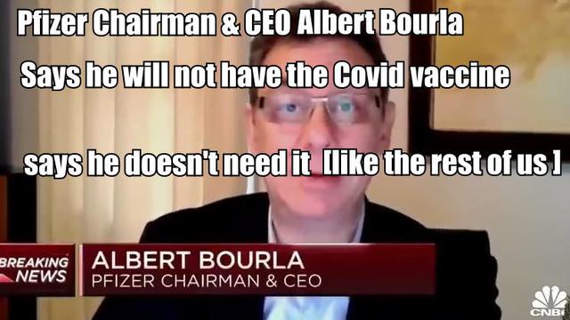 Pfizer Chairman & CEO Albert Bourla will not be having the covid Vaccine
