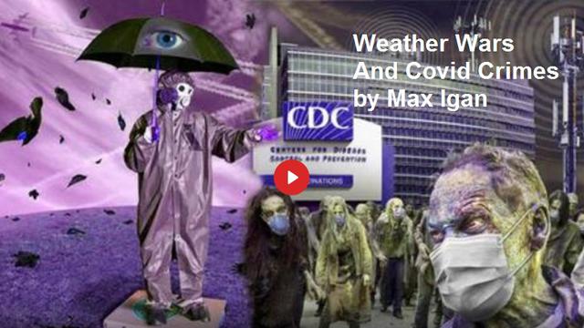 Weather Wars And Covid Crimes by Max Igan