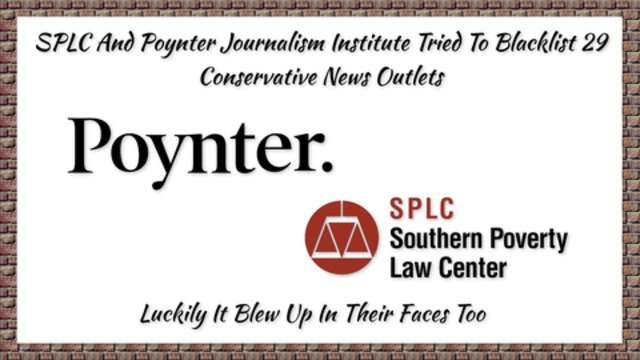 SPLC And Poynter Journalism Institute Tried To Blacklist 29 Conservative News Outlets