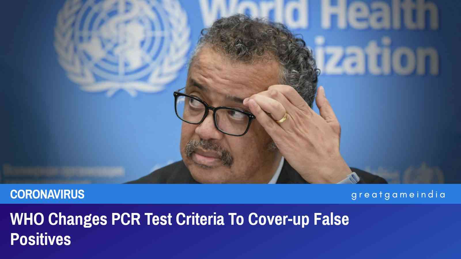 WHO Changes PCR Test Criteria To Cover-up False Positives | GreatGameIndia