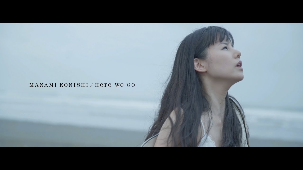 小西真奈美「Here We Go」Music Video Short Ver. - YouTube