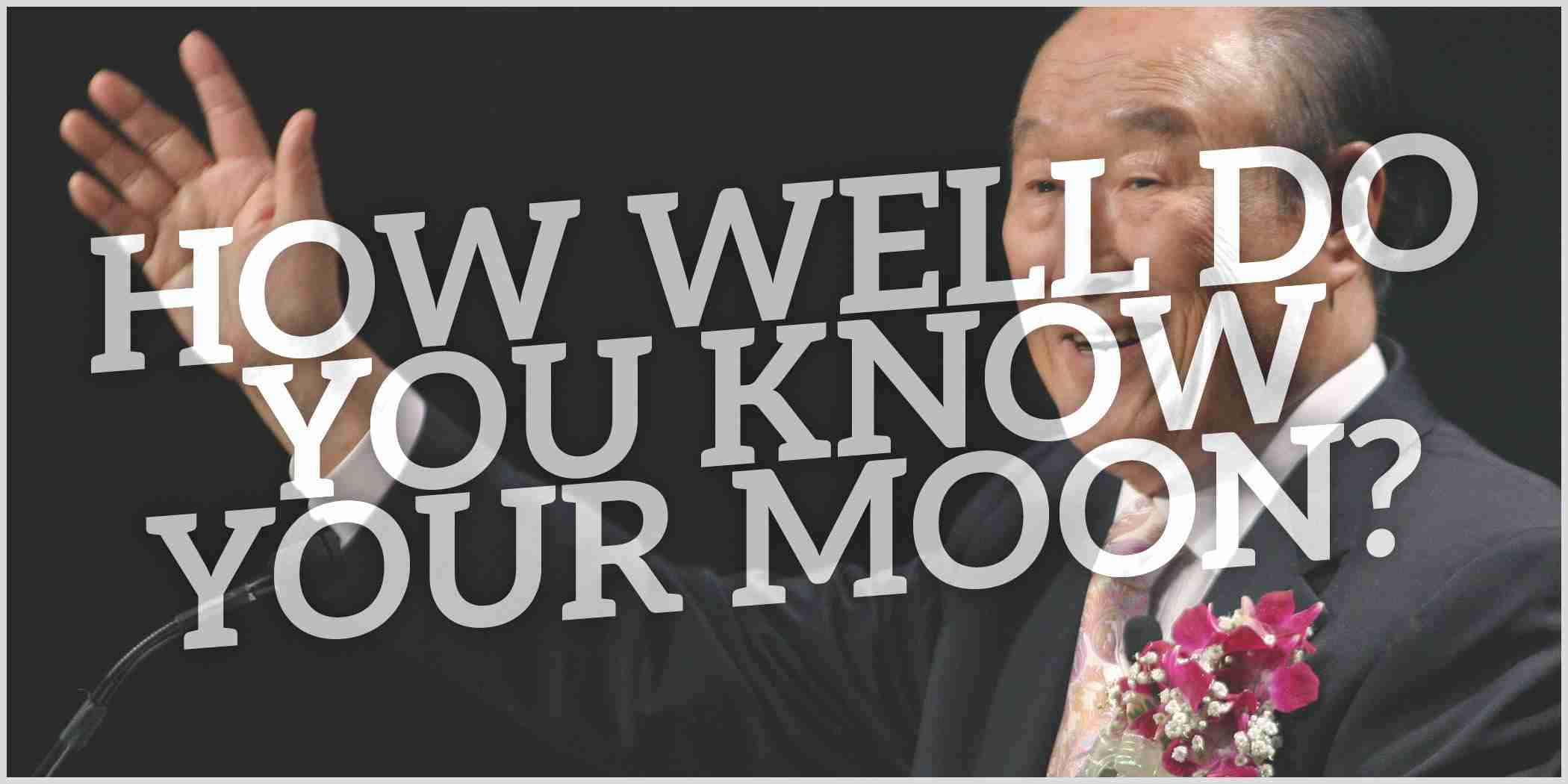 How Well Do You Know Your Moon • Sun Myung Moon’s FFWPU accused of involvement in...