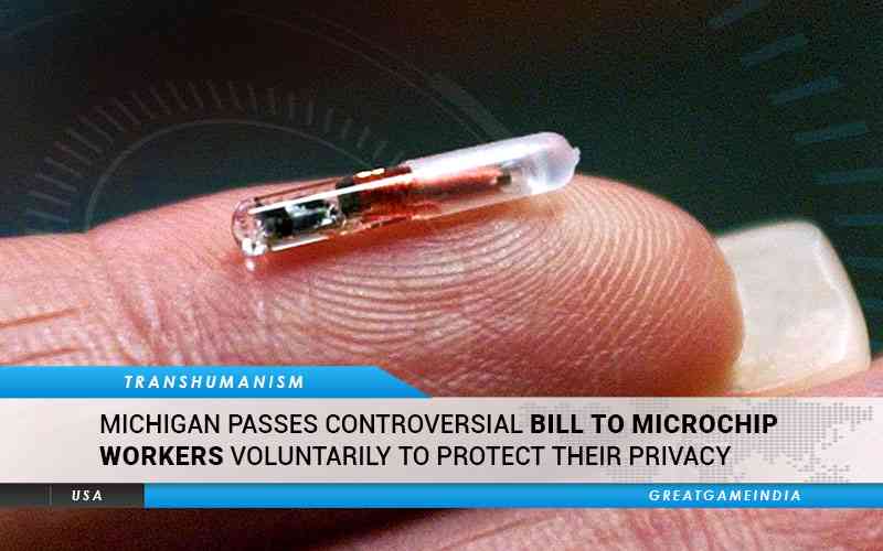 Michigan Passes Controversial Bill To Microchip Humans Voluntarily To Protect Their Privacy - GreatGameIndia