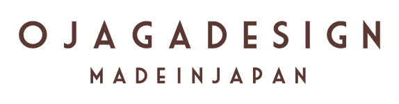 OJAGA DESIGN || MADE IN JAPAN