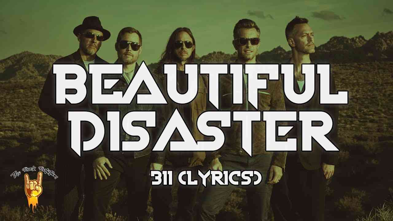 311 - Beautiful Disaster (Lyrics) - YouTube