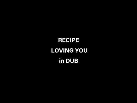 recipe loving you dub