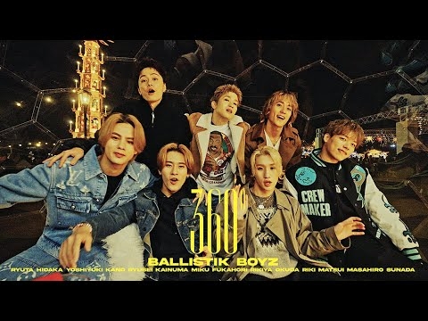 360° / BALLISTIK BOYZ from EXILE TRIBE