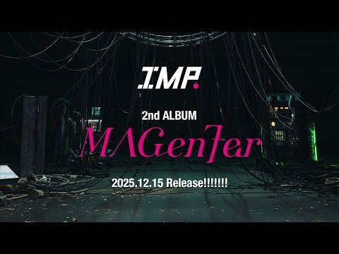 IMP. - 2nd ALBUM “MAGenter” Trailer