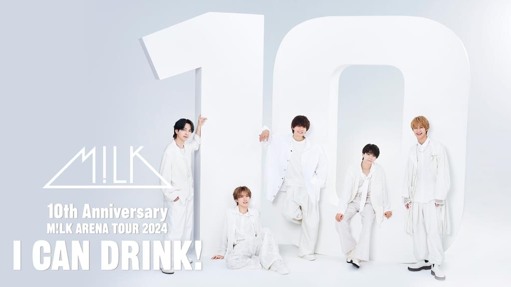 『10th Anniversary M!LK ARENA TOUR 2024「I CAN DRINK!」』(音楽・ライブ / 2024) - 動画配信 | U-NEXT 31日間無料トライアル