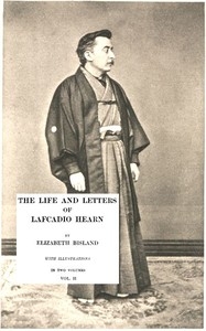     The Life and Letters of Lafcadio Hearn, Volume II, by Elizabeth Bisland: a Project Gutenberg eBook.    