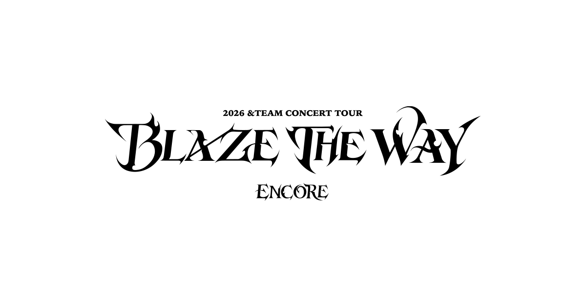 2026 &TEAM CONCERT TOUR 'BLAZE THE WAY' ENCORE in JAPAN | &TEAM OFFICIAL SITE